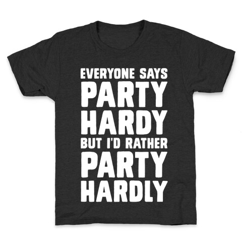 Everyone Says Party Hardy But I'd Rather Party Hardly Kids T-Shirt