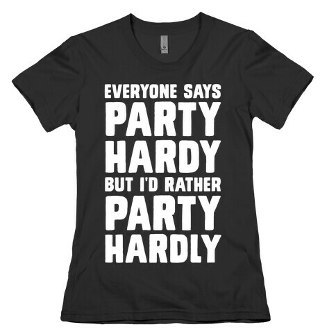 Everyone Says Party Hardy But I'd Rather Party Hardly Womens T-Shirt