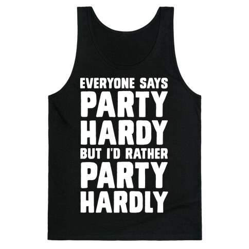 Everyone Says Party Hardy But I'd Rather Party Hardly Tank Top