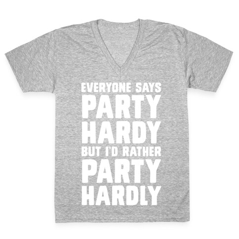 Everyone Says Party Hardy But I'd Rather Party Hardly V-Neck Tee Shirt