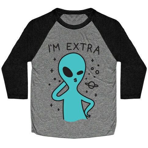 I'm Extra Alien Baseball Tee