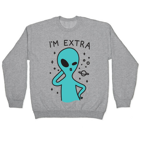 I'm Extra Alien Pullover