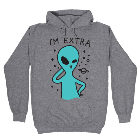 I'm Extra Alien Hooded Sweatshirt