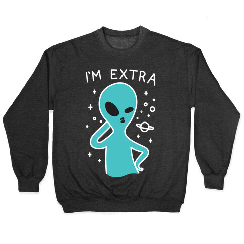 I'm Extra Alien Pullover