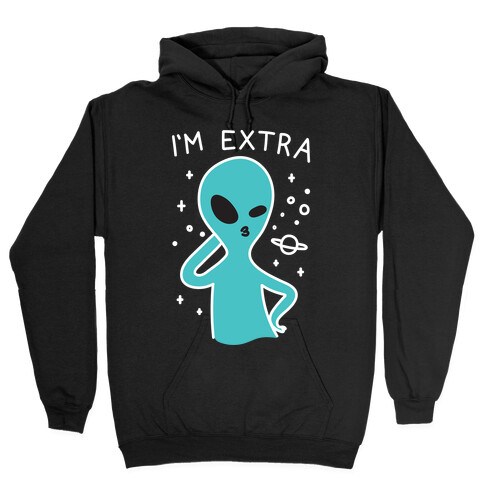 I'm Extra Alien Hooded Sweatshirt