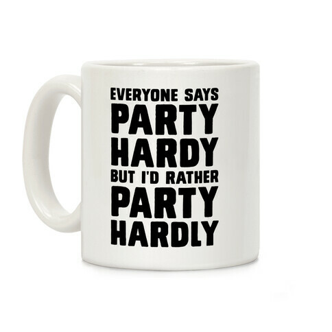 Everyone Says Party Hardy But I'd Rather Party Hardly Coffee Mug