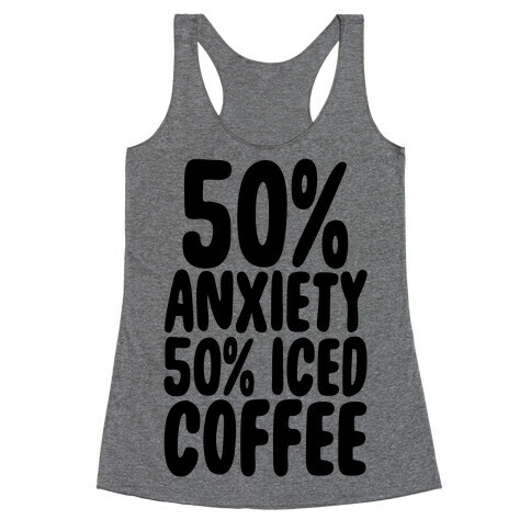 50% Anxiety, 50% Iced Coffee Racerback Tank Top