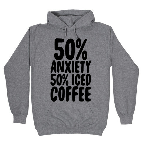 50% Anxiety, 50% Iced Coffee Hooded Sweatshirt
