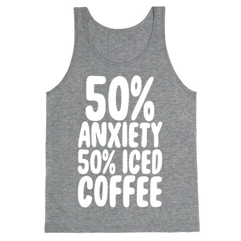 50% Anxiety, 50% Iced Coffee Tank Top