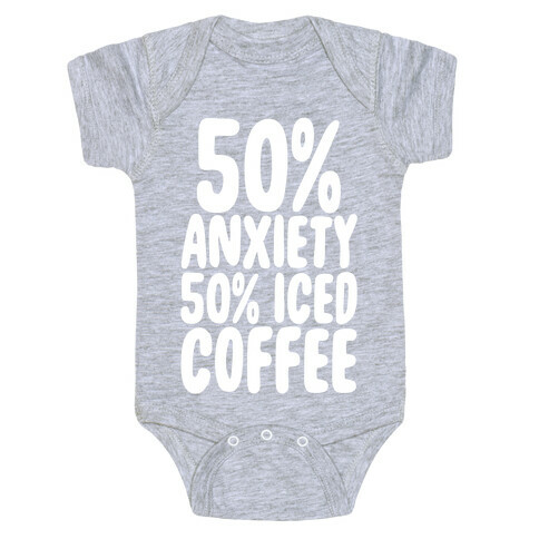 50% Anxiety, 50% Iced Coffee Baby One-Piece