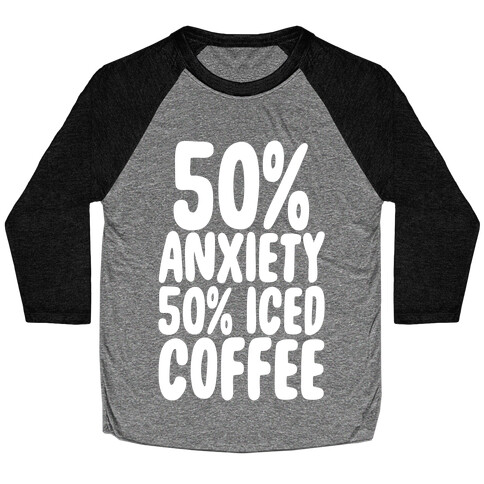 50% Anxiety, 50% Iced Coffee Baseball Tee