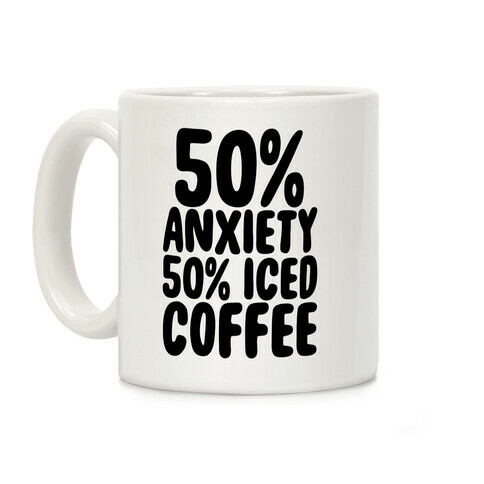 50% Anxiety, 50% Iced Coffee Coffee Mug