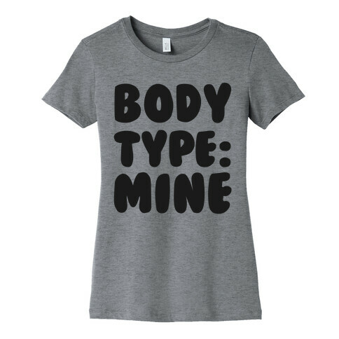 Body Type: Mine Womens T-Shirt
