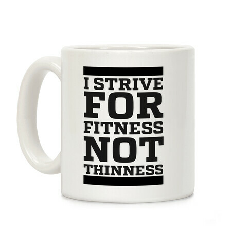 I Strive for Fitness Not Thinness  Coffee Mug