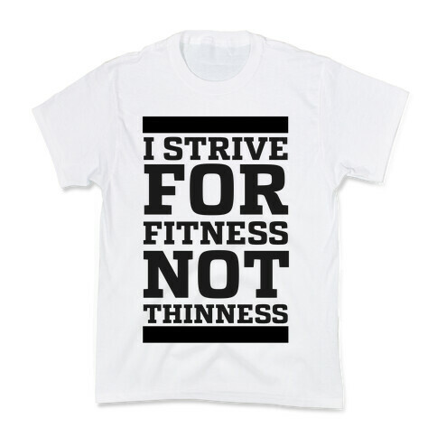 I Strive for Fitness Not Thinness  Kids T-Shirt