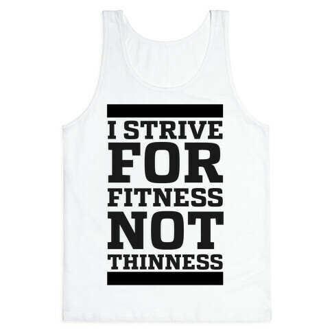 I Strive for Fitness Not Thinness  Tank Top