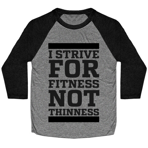 I Strive for Fitness Not Thinness  Baseball Tee