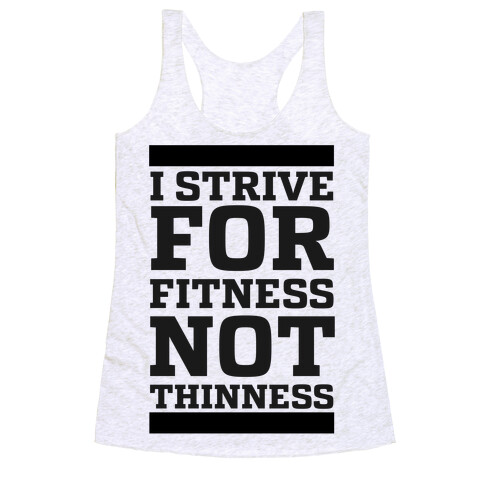 I Strive for Fitness Not Thinness  Racerback Tank Top