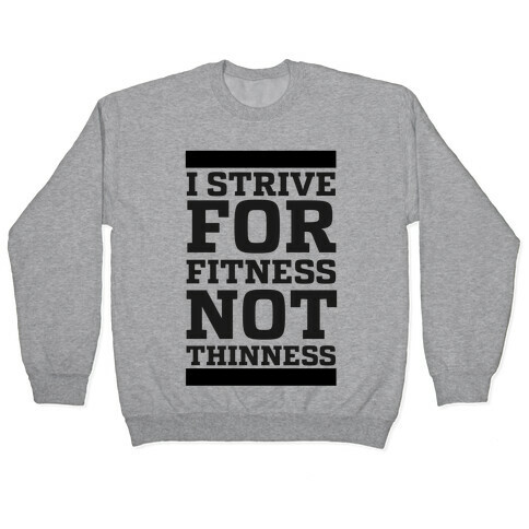I Strive for Fitness Not Thinness  Pullover