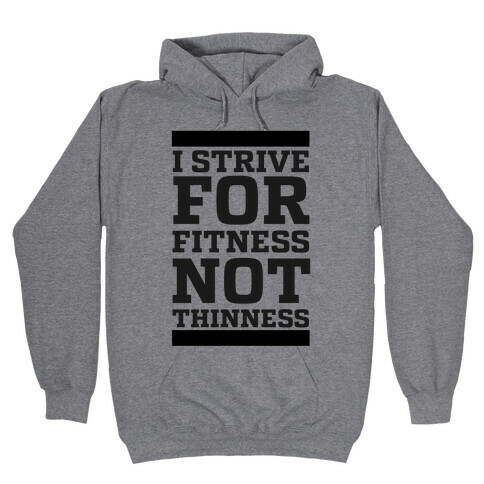 I Strive for Fitness Not Thinness  Hooded Sweatshirt