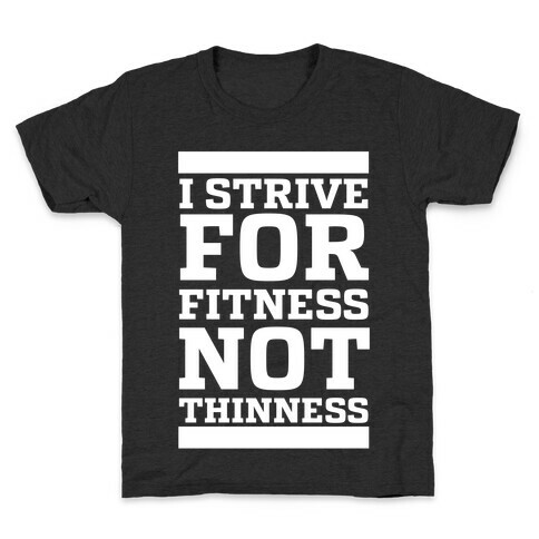 I Strive for Fitness Not Thinness  Kids T-Shirt