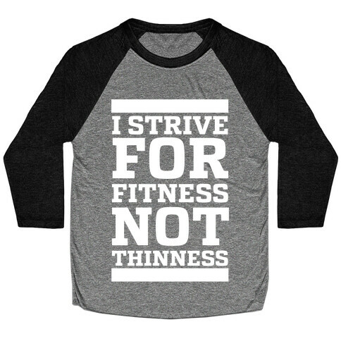 I Strive for Fitness Not Thinness  Baseball Tee