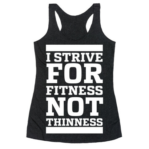 I Strive for Fitness Not Thinness  Racerback Tank Top