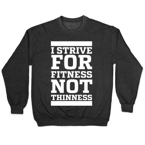 I Strive for Fitness Not Thinness  Pullover