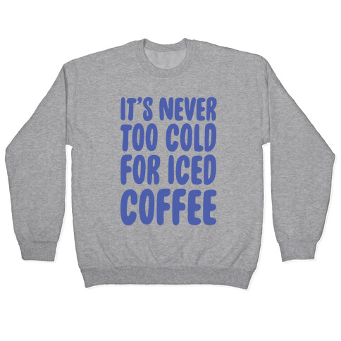 It's Never Too Cold for Iced Coffee Pullover