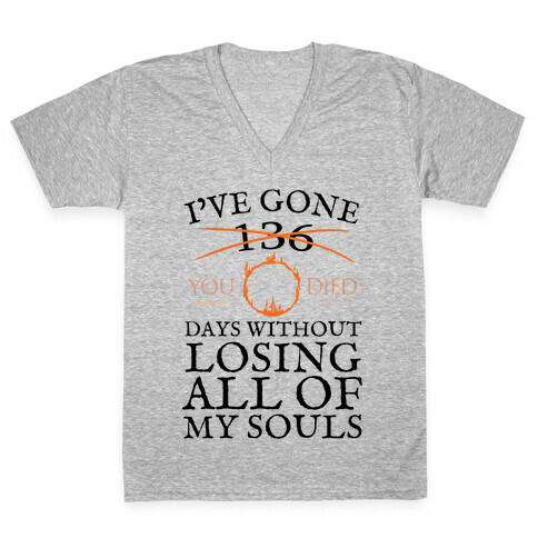 I've Gone 0 days without losing all of my souls V-Neck Tee Shirt