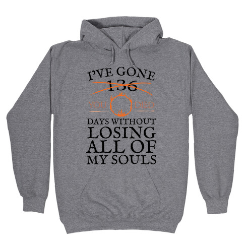 I've Gone 0 days without losing all of my souls Hooded Sweatshirt