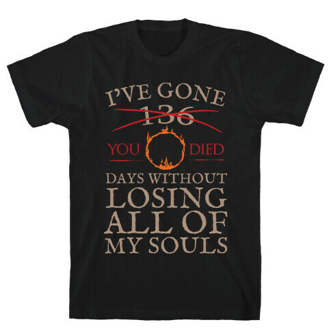 I've Gone 0 days without losing all of my souls T-Shirt