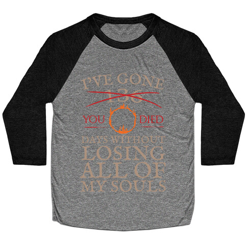 I've Gone 0 days without losing all of my souls Baseball Tee