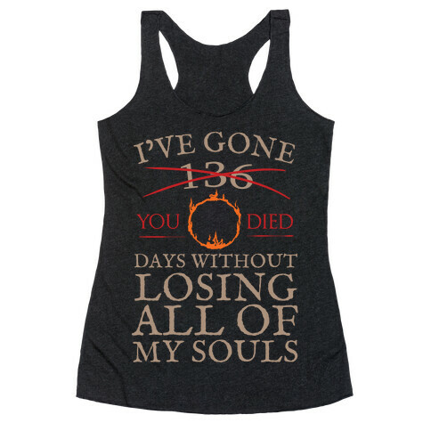 I've Gone 0 days without losing all of my souls Racerback Tank Top