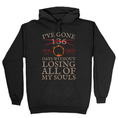 I've Gone 0 days without losing all of my souls Hooded Sweatshirt