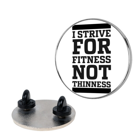 I Strive for Fitness Not Thinness  Pin