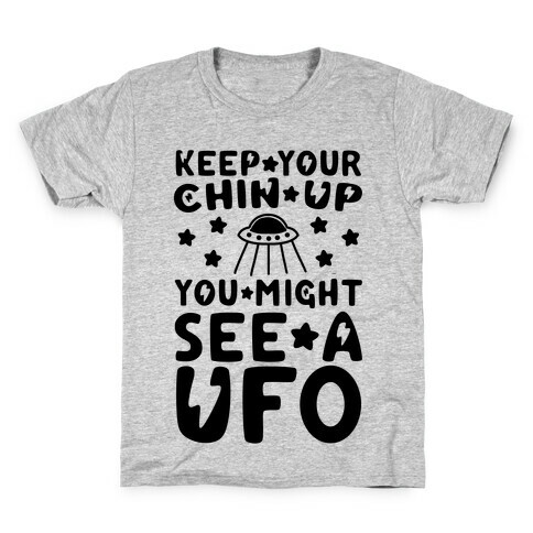 Keep Your Chin Up, You Might See a UFO Kids T-Shirt