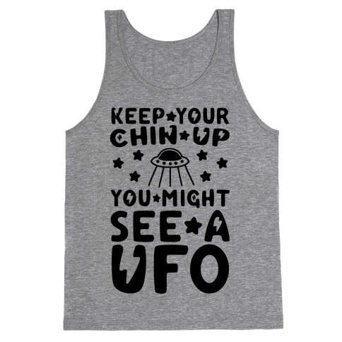 Keep Your Chin Up, You Might See a UFO Tank Top