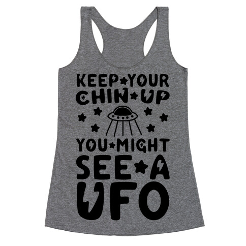 Keep Your Chin Up, You Might See a UFO Racerback Tank Top