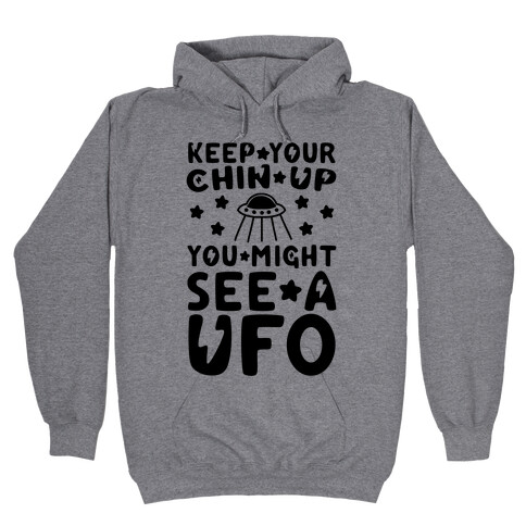 Keep Your Chin Up, You Might See a UFO Hooded Sweatshirt