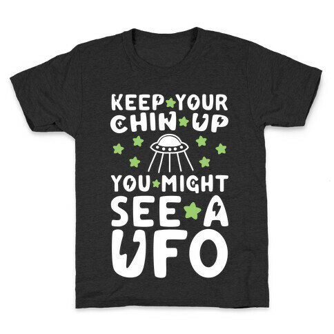 Keep Your Chin Up, You Might See a UFO Kids T-Shirt