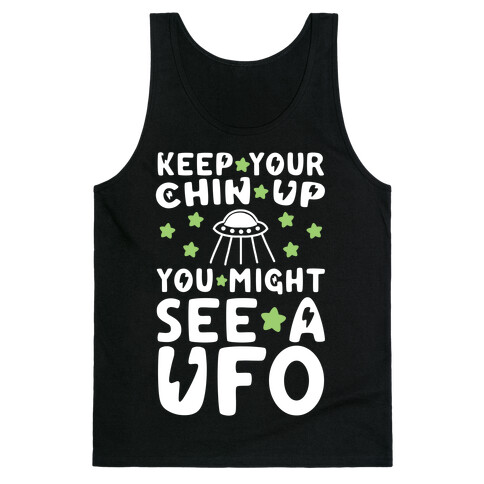 Keep Your Chin Up, You Might See a UFO Tank Top