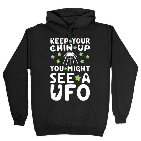 Keep Your Chin Up, You Might See a UFO Hooded Sweatshirt
