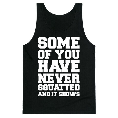 Some Of You Have Never Squatted and It Shows White Print Tank Top