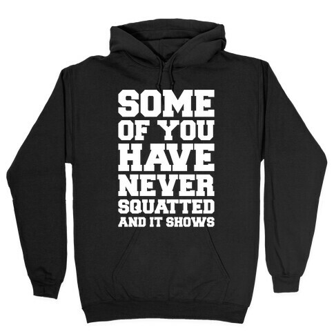 Some Of You Have Never Squatted and It Shows White Print Hooded Sweatshirt
