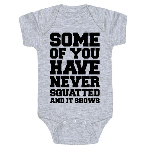 Some Of You Have Never Squatted and It Shows Baby One-Piece
