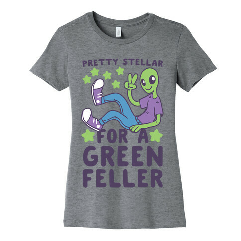 Pretty Stellar for a Green Feller Womens T-Shirt