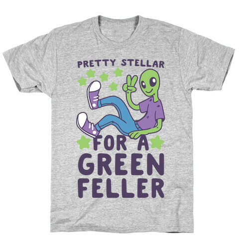 Pretty Stellar for a Green Feller T-Shirt