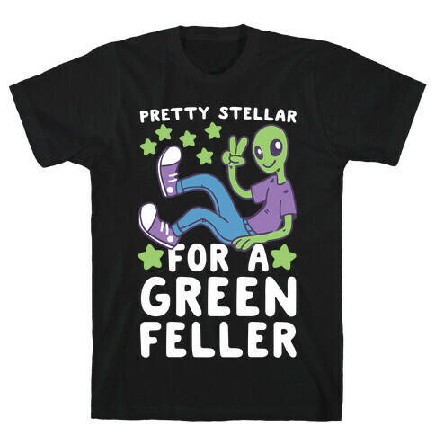 Pretty Stellar for a Green Feller T-Shirt