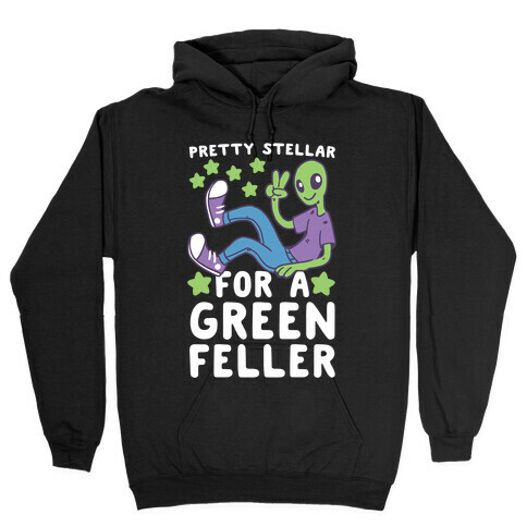 Pretty Stellar for a Green Feller Hooded Sweatshirt